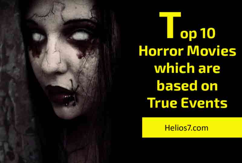 Top 10 Horror Movies which were based on True Events - Helios7.com